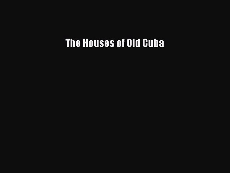 Read The Houses of Old Cuba Ebook Free
