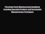 Read Petroleum Fuels Manufacturing Handbook: including Specialty Products and Sustainable Manufacturing