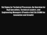 Read Six Sigma for Technical Processes: An Overview for R&D Executives Technical Leaders and