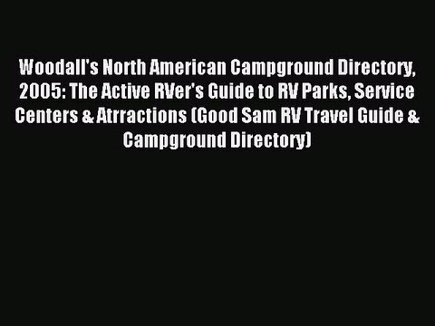 Read Woodall's North American Campground Directory 2005: The Active RVer's Guide to RV Parks