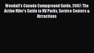 Read Woodall's Canada Campground Guide 2007: The Active RVer's Guide to RV Parks Service Centers