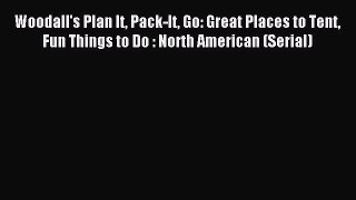 Read Woodall's Plan It Pack-It Go: Great Places to Tent Fun Things to Do : North American (Serial)