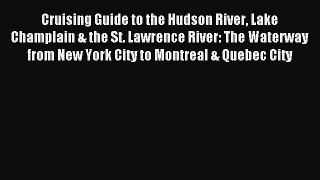Read Cruising Guide to the Hudson River Lake Champlain & the St. Lawrence River: The Waterway