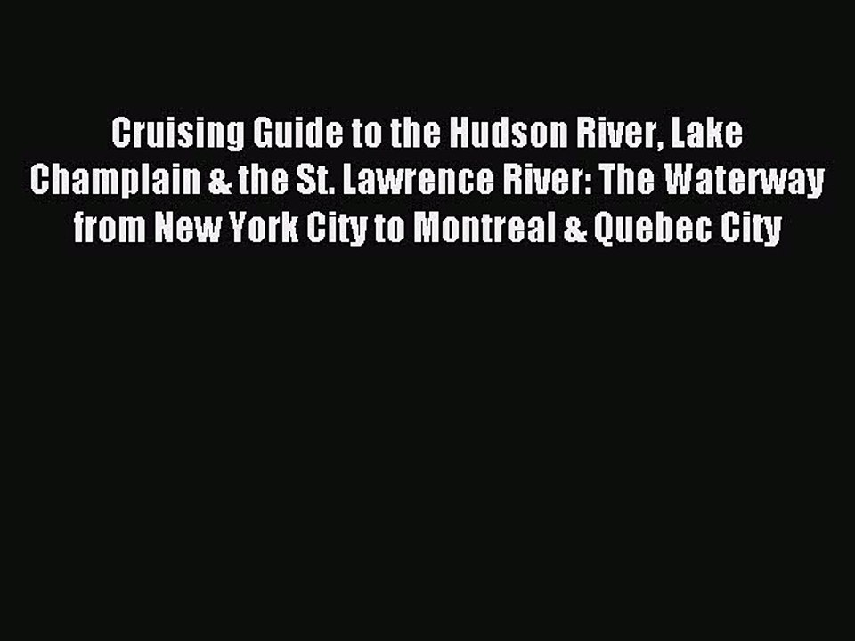 Read Cruising Guide to the Hudson River Lake Champlain & the St. Lawrence River: The Waterway