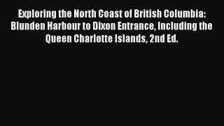 Read Exploring the North Coast of British Columbia: Blunden Harbour to Dixon Entrance Including
