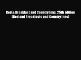 Read Bed & Breakfast and Country Inns 25th Edition (Bed and Breakfasts and Country Inns) Ebook