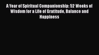 Read A Year of Spiritual Companionship: 52 Weeks of Wisdom for a Life of Gratitude Balance