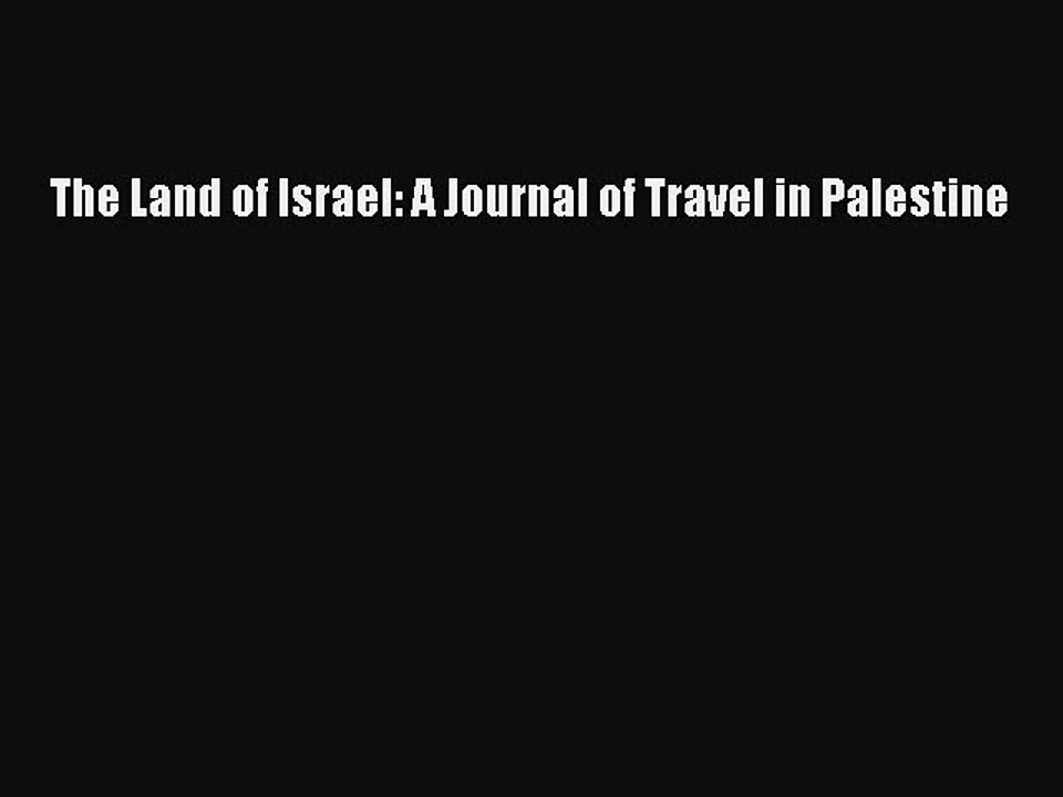 Read The Land of Israel: A Journal of Travel in Palestine Ebook Online