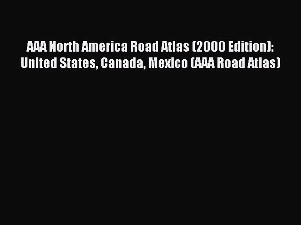 Read AAA North America Road Atlas (2000 Edition): United States Canada Mexico (AAA Road Atlas)