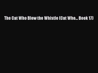 Read The Cat Who Blew the Whistle (Cat Who... Book 17) Ebook Free