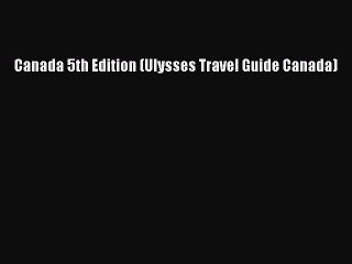 Read Canada 5th Edition (Ulysses Travel Guide Canada) Ebook Free