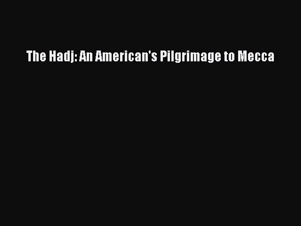 Read The Hadj: An American's Pilgrimage to Mecca Ebook Free