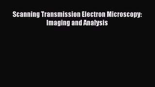 Download Scanning Transmission Electron Microscopy: Imaging and Analysis Ebook Free