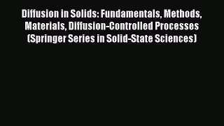 Read Diffusion in Solids: Fundamentals Methods Materials Diffusion-Controlled Processes (Springer