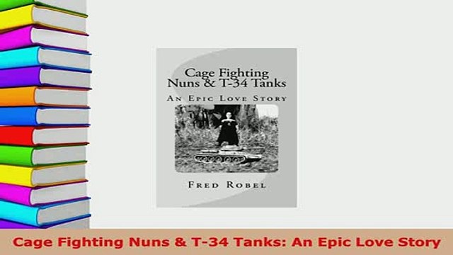 PDF Cage Fighting Nuns T34 Tanks An Epic Love Story PDF Book Free
