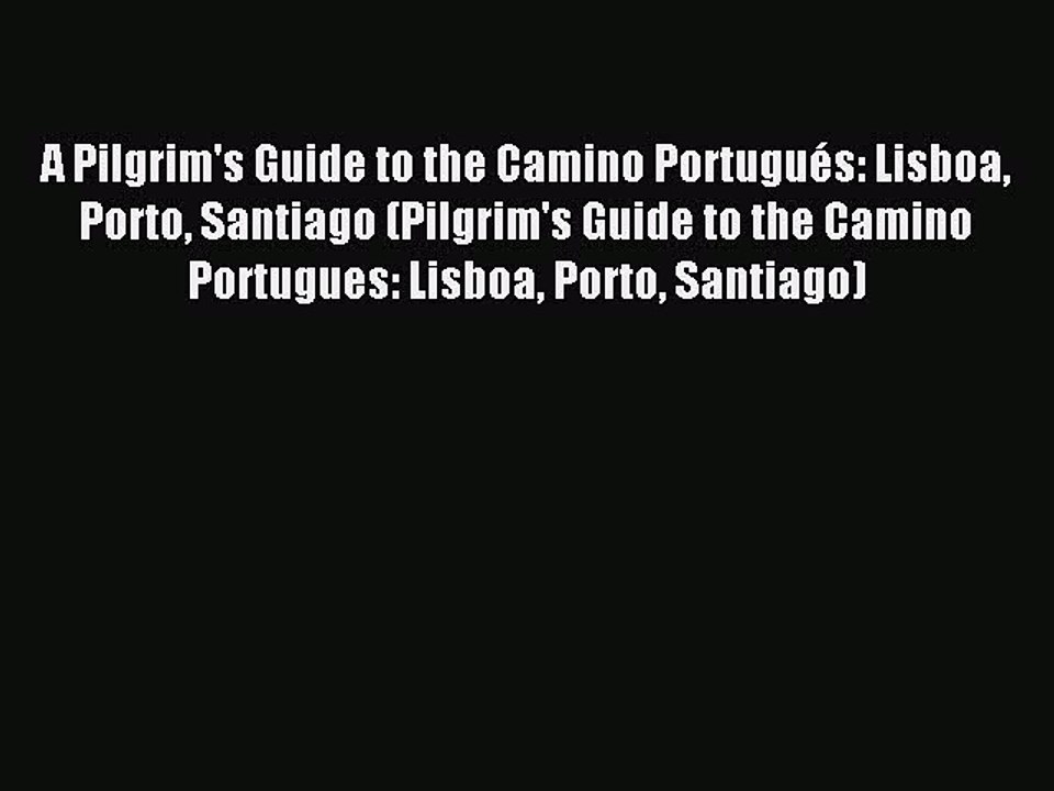 Download A Pilgrim's Guide to the Camino Portugués: Lisboa Porto Santiago (Pilgrim's Guide