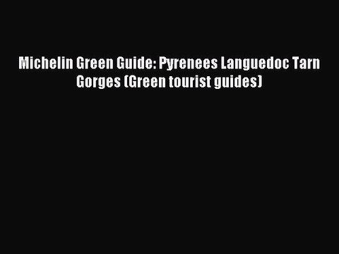 Download Michelin Green Guide: Pyrenees Languedoc Tarn Gorges (Green tourist guides) Ebook