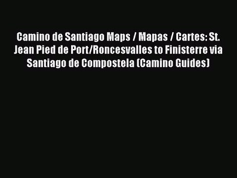 Read Camino de Santiago Maps / Mapas / Cartes: St. Jean Pied de Port/Roncesvalles to Finisterre