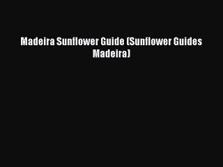 Download Madeira Sunflower Guide (Sunflower Guides Madeira) PDF Free