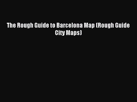 Read The Rough Guide to Barcelona Map (Rough Guide City Maps) Ebook Free