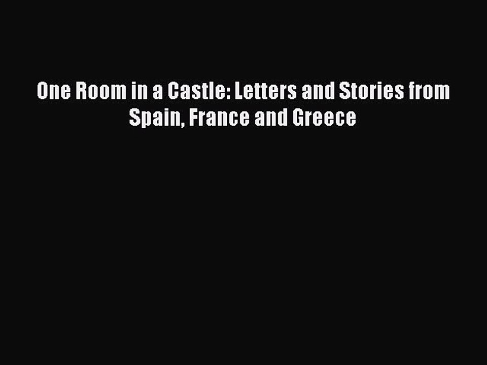 Read One Room in a Castle: Letters and Stories from Spain France and Greece Ebook Free