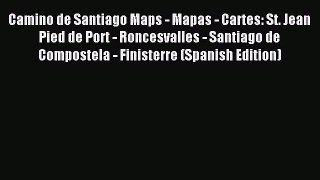 Read Camino de Santiago Maps - Mapas - Cartes: St. Jean Pied de Port - Roncesvalles - Santiago
