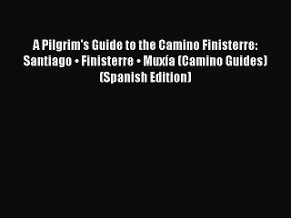 Download A Pilgrim's Guide to the Camino Finisterre: Santiago • Finisterre • Muxía (Camino