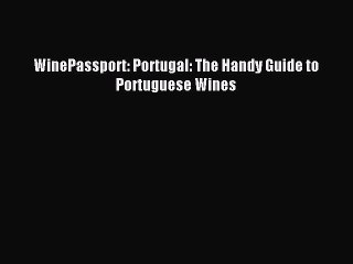 Download WinePassport: Portugal: The Handy Guide to Portuguese Wines Ebook Free
