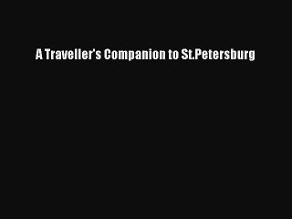 Read A Traveller's Companion to St.Petersburg Ebook Free