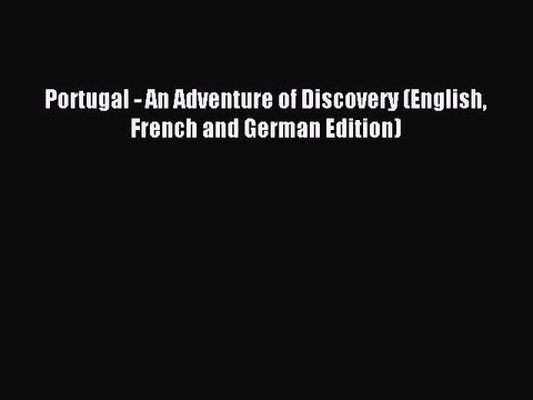 Download Portugal - An Adventure of Discovery (English French and German Edition) Ebook Free