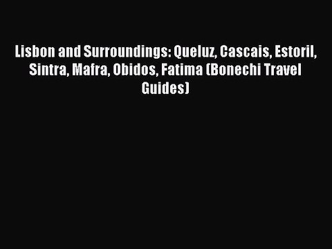 Read Lisbon and Surroundings: Queluz Cascais Estoril Sintra Mafra Obidos Fatima (Bonechi Travel
