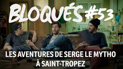 Bloqués #53 - Les aventures de Serge le mytho à Saint-Tropez