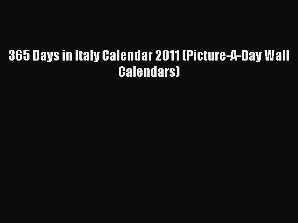 Read 365 Days in Italy Calendar 2011 (Picture-A-Day Wall Calendars) Ebook Online