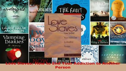 PDF  Love Slaves How to End Your Addiction to Another Person Read Online