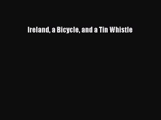 Read Ireland a Bicycle and a Tin Whistle Ebook Free