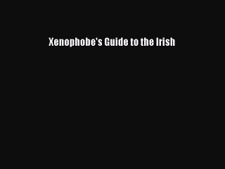 Read Xenophobe's Guide to the Irish PDF Online