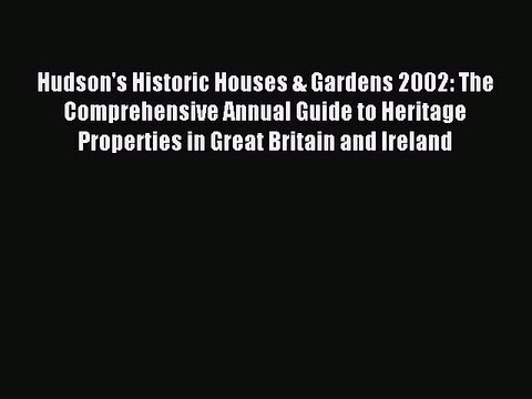 Read Hudson's Historic Houses & Gardens 2002: The Comprehensive Annual Guide to Heritage Properties