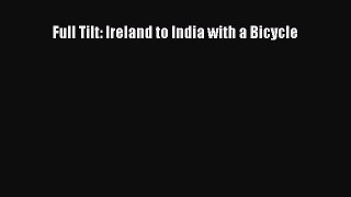 Read Full Tilt: Ireland to India with a Bicycle Ebook Free