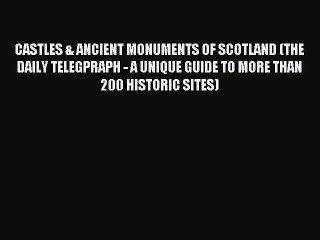 Read CASTLES & ANCIENT MONUMENTS OF SCOTLAND (THE DAILY TELEGPRAPH - A UNIQUE GUIDE TO MORE