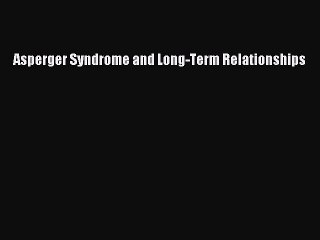PDF Asperger Syndrome and Long-Term Relationships Free Books