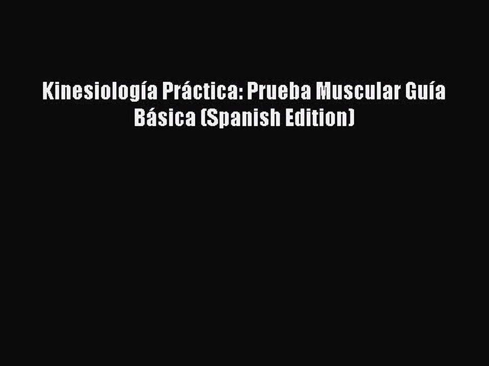 Download Kinesiología Práctica: Prueba Muscular Guía Básica (Spanish Edition)  Read Online