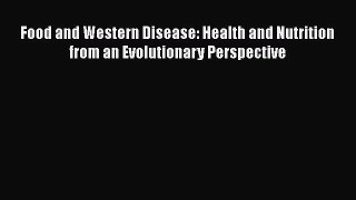 Download Food and Western Disease: Health and Nutrition from an Evolutionary Perspective  Read