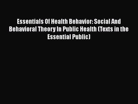 Download Essentials Of Health Behavior: Social And Behavioral Theory In Public Health (Texts
