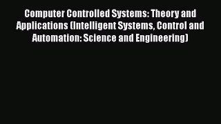 Read Computer Controlled Systems: Theory and Applications (Intelligent Systems Control and