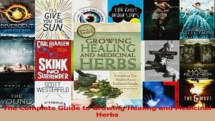 The Complete Guide to Growing Healing and Medicinal Herbs