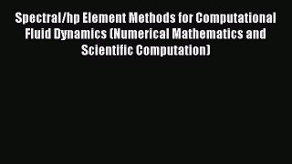 Read Spectral/hp Element Methods for Computational Fluid Dynamics (Numerical Mathematics and