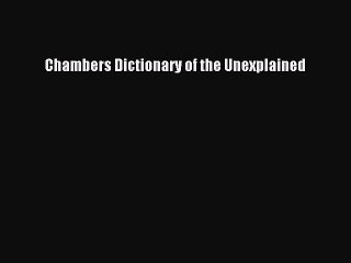 Read Chambers Dictionary of the Unexplained Ebook Free