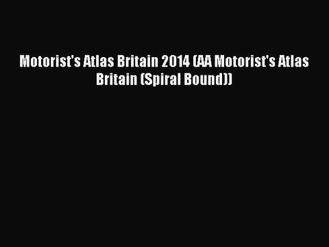 Download Motorist's Atlas Britain 2014 (AA Motorist's Atlas Britain (Spiral Bound)) Ebook Online