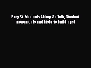 Read Bury St. Edmunds Abbey Suffolk (Ancient monuments and historic buildings) Ebook Free