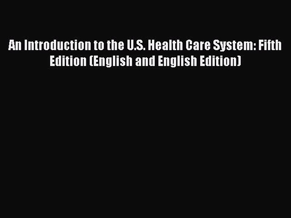 Download An Introduction to the U.S. Health Care System: Fifth Edition (English and English